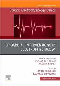 Epicardial Interventions in Electrophysiology An Issue of Cardiac Electrophysiology Clinics