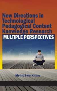 New Directions in Technological Pedagogical Content Knowledge Research