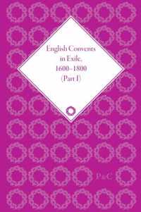 English Convents in Exile, 1600-1800, Part I