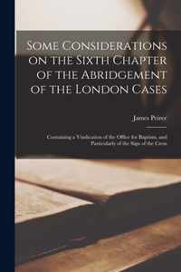 Some Considerations on the Sixth Chapter of the Abridgement of the London Cases