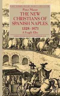 The New Christians of Spanish Naples 1528-1671: A Fragile Elite