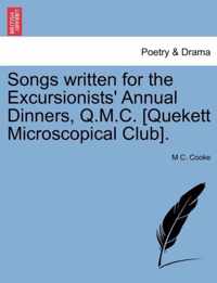 Songs Written for the Excursionists' Annual Dinners, Q.M.C. [Quekett Microscopical Club].