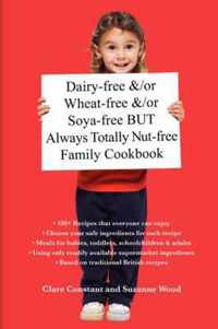 Dairy-free and/or Wheat-free and/or Soya-free But Always Totally Nut-free Family Cookbook