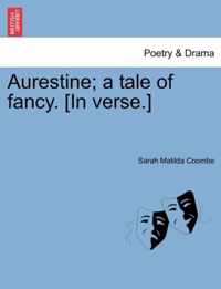 Aurestine; A Tale of Fancy. [in Verse.]