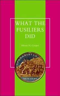 What the Fusiliers Did (Afghan Campaigns of 1878-80)