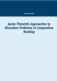 Game-Theoretic Approaches to Allocation Problems in Cooperative Routing