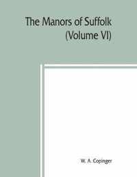 manors of Suffolk; notes on their history and devolution, The Hundreds of Samford, Stow and Thedwestry with some illustrations of the old manor houses (Volume VI)