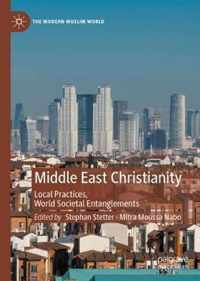 Middle East Christianity: Local Practices, World Societal Entanglements