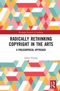 Radically Rethinking Copyright in the Arts