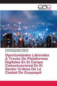 Oportunidades Laborales A Traves De Plataformas Digitales En El Campo Comunicacional En El Sector Urdesa De La Ciudad De Guayaquil