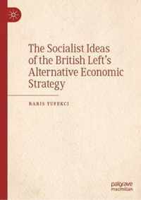 The Socialist Ideas of the British Left's Alternative Economic Strategy