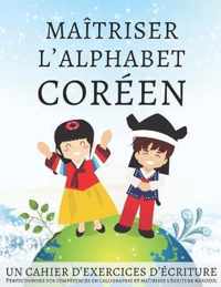 Maitriser l'Alphabet Coreen, un cahier d'exercices d'ecriture