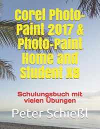 Corel Photo-Paint 2017 & Photo-Paint Home and Student X8 - Schulungsbuch mit vielen UEbungen