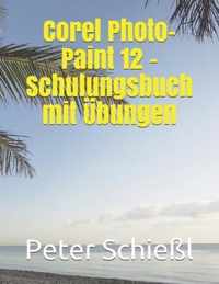 Corel Photo-Paint 12 - Schulungsbuch mit UEbungen