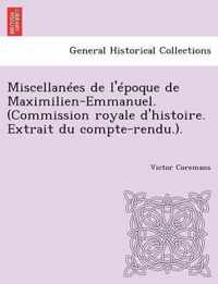 Miscellanees de L'Epoque de Maximilien-Emmanuel. (Commission Royale D'Histoire. Extrait Du Compte-Rendu.).