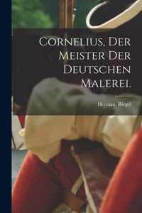 Cornelius, Der Meister Der Deutschen Malerei.