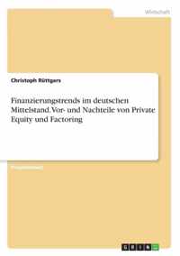 Finanzierungstrends im deutschen Mittelstand. Vor- und Nachteile von Private Equity und Factoring