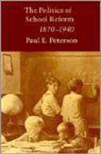 The Politics of School Reform, 1870 - 1940