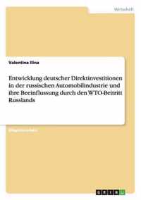 Entwicklung deutscher Direktinvestitionen in der russischen Automobilindustrie und ihre Beeinflussung durch den WTO-Beitritt Russlands