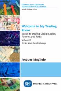 Welcome to My Trading Room, Volume II: Basics to Trading Global Shares, Futures, and Forex