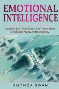 Emotional Intelligence: Improve Self-Awareness, Self-Regulation, Emotional Agility, with Empathy
