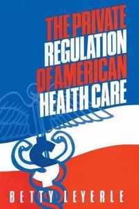 The Private Regulation of American Health Care