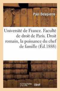 Universite de France. Faculte de Droit de Paris. Droit Romain: de la Puissance Du Chef de Famille.: Droit Francais