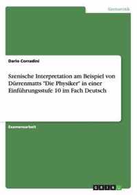 Szenische Interpretation am Beispiel von Durrenmatts Die Physiker in einer Einfuhrungsstufe 10 im Fach Deutsch