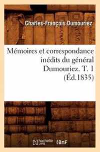 Memoires Et Correspondance Inedits Du General Dumouriez. T. 1 (Ed.1835)