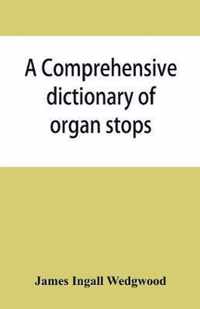 A comprehensive dictionary of organ stops