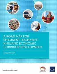 A Road Map for ShymkentDTashkentDKhujand Economic Corridor Development