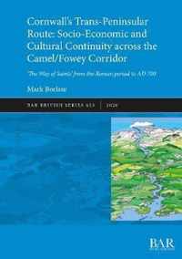 Cornwall's Trans-Peninsular Route: Socio-Economic and Cultural Continuity across the Camel/Fowey Corridor