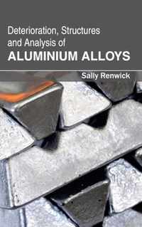 Deterioration, Structures and Analysis of Aluminium Alloys