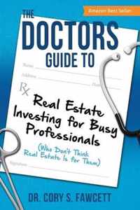 The Doctors Guide to Real Estate Investing for Busy Professionals