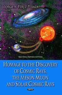 Homage to the Discovery of Cosmic Rays, the Meson-Muon & Solar Cosmic Rays