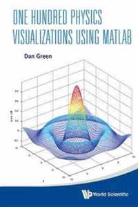 One Hundred Physics Visualizations Using Matlab (With Dvd-rom)