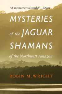 Mysteries of the Jaguar Shamans of the Northwest Amazon