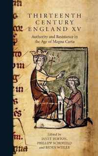 Thirteenth Century England XV: Authority and Resistance in the Age of Magna Carta. Proceedings of the Aberystwyth and Lampeter Conference, 2013