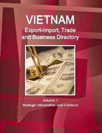 Vietnam Export-Import, Trade and Business Directory Volume 1 Strategic Information and Contacts