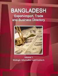 Bangladesh Export-Import, Trade and Business Directory Volume 1 Strategic Information and Contacts