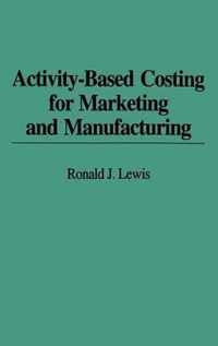 Activity-Based Costing for Marketing and Manufacturing