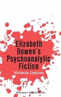 Elizabeth Bowen's Psychoanalytic Fiction