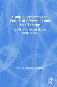 Using Superheroes and Villains in Counseling and Play Therapy