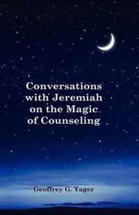 Conversations with Jeremiah on the Magic of Counseling