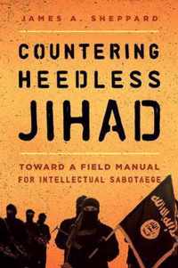 Countering Heedless Jihad