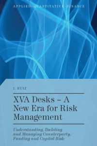 Xva Desks - A New Era for Risk Management: Understanding, Building and Managing Counterparty, Funding and Capital Risk