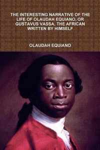 The Interesting Narrative of the Life of Olaudah Equiano, or Gustavus Vassa, the African Written by Himself