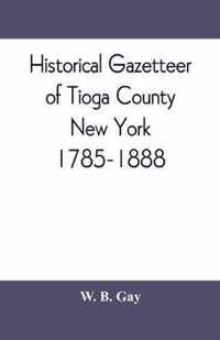 Historical gazetteer of Tioga County, New York, 1785-1888