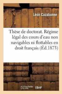 These de Doctorat. Regime Legal Des Cours d'Eau Non Navigables Ni Flottables En Droit Francais