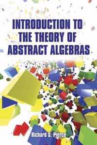 Introduction to the Theory of Abstract Algebras